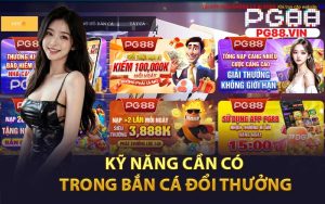 Kỹ Năng Cần Có trong Bắn Cá Đổi Thưởng